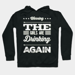 Warning the girls are drinking again Hoodie